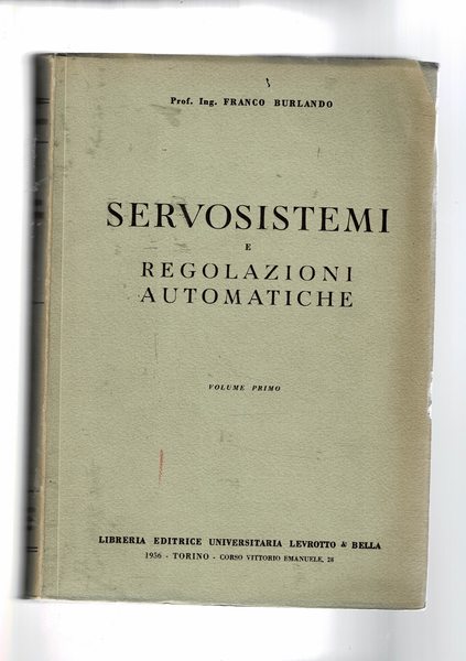 Servosistemi e regolazioni automatiche. Vol. I-II. Dispensa universitaria.