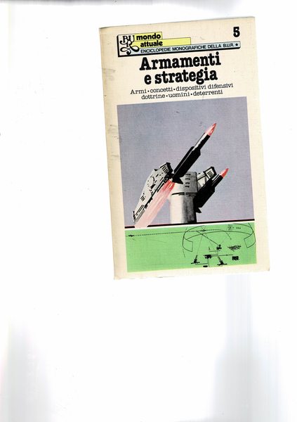 Armamenti e strategia. Armi, concetti, dispositivi difensivi, dottrine, uomini, deterrenti. …