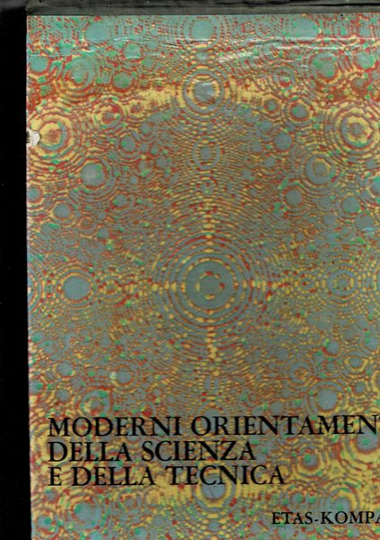 Moderni orientamenti della scienza e della tecnica.
