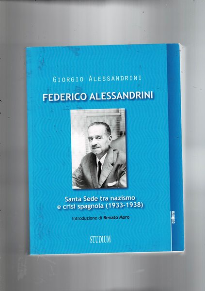 Federico Alessandrini. santa Sede tra nazismo e crisi spagnola (1933-1938).