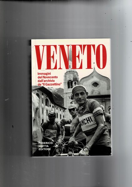 Veneto. Immagini del Novecento dall'archivio del Gazzettino.