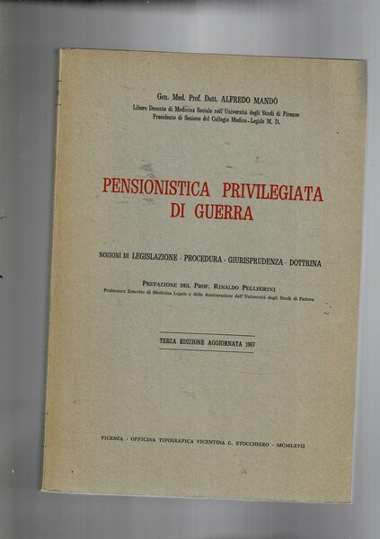 Pensionistica privilegiata di guerra. Nozioni di legislazione, procedura, giurisprudenza, dottrina.