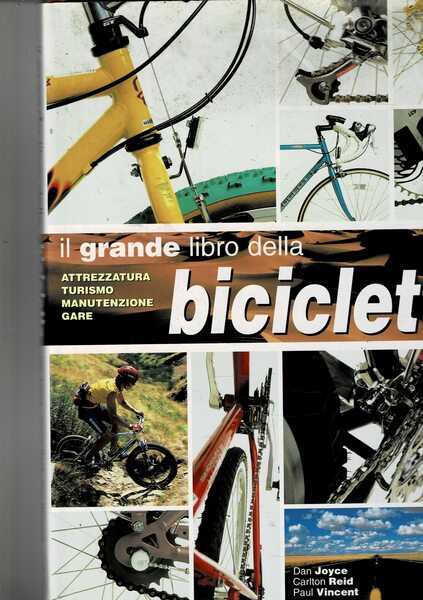 Il grande libro della bicicletta. Attrezzatura, turismo, manutenzione, gare.