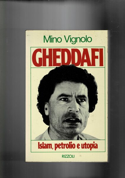 Gheddafi islam, petrolio e utopia.