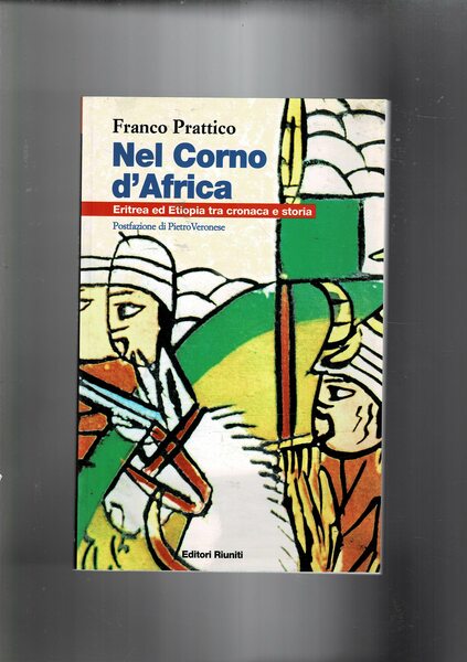 Nel Corno d'Africa. Eritrea ed etiopia tra cronaca e storia.