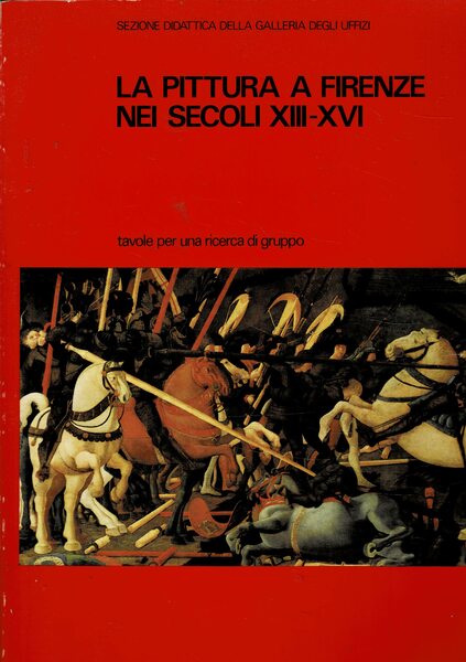 La pittura a Firenzenei secoli XIII-XVI. Tavole per una ricerca …