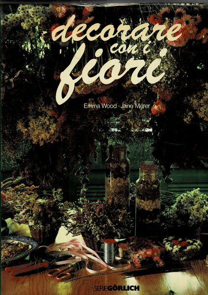 Decorare con i fiori. Nella casa, sui mobili, nella biancheria, …