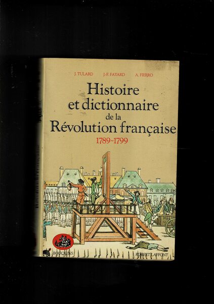 Histoire et dictionnaire de la Révolution française 1789-1799.