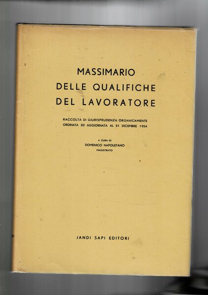 Massimario delle qualifiche del lavoratore. Raccolta di giurisprudenza sistematica ordinata …