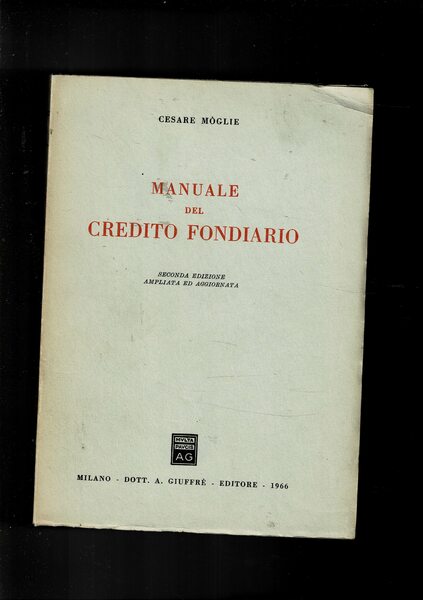 Manuale del credito fondiario. Seconda edizione ampliata e agg.