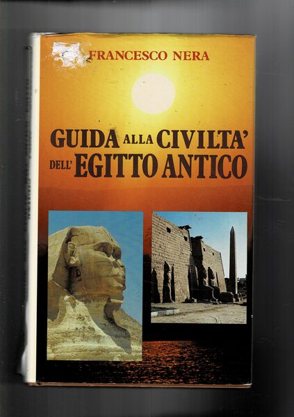 Guida alla civiltà dell'Egitto Antico. Consulenze di Claudio Barocas.