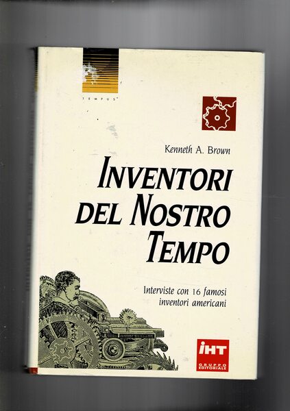 Inventori del nostro tempo. Interviste con 16 famosi inventori americani.