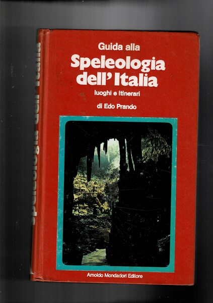 Guida alla speleologia dell'Italia luoghi e itinerari.