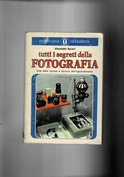 Tutti i segreti della forografia. Arte della ripresa e tecnica …
