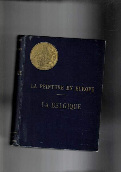 La peinture en Europe. La Belgique. Catalogue raisonnes des oeuvres …