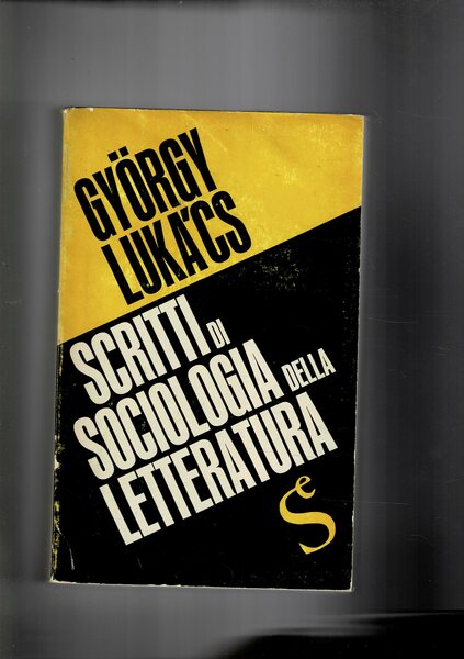 Scritti di sociologia della letteratura. Premessa e introduz. critioca di …