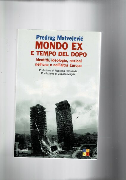 Mondo ex e tempo dopo. Identità, ideologie, nazioni nell'una e …