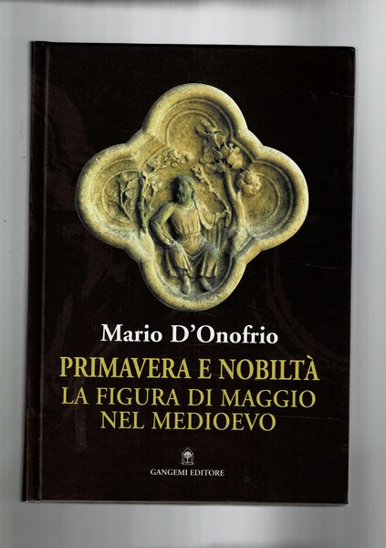 Primavera e nobiltà. La figura di maggio nel medioevo.