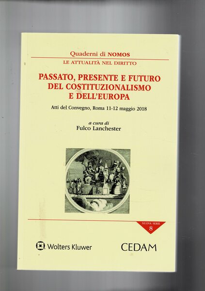 Passato, presente efuturo del costituzionalismo e dell'Europa. Atti del convegno …