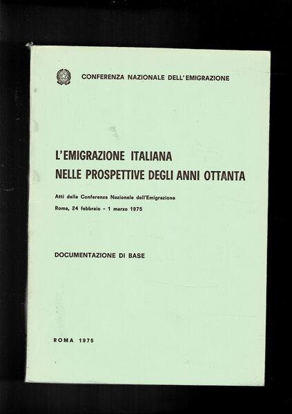 L'emigrazione italiana nelle prospettive degli anni ottanta. Atti della conferenza …