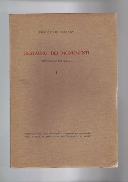 Restauro dei monumenti. Notazioni tecniche. Vol. I°.