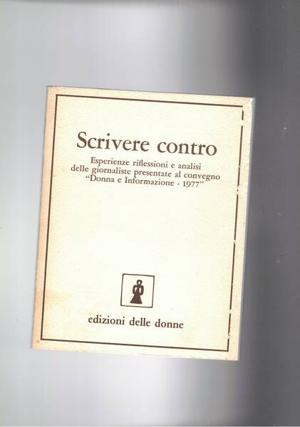 Scrivere contro. Esperienze riflessioni e analisi delle giornaliste presentate al …