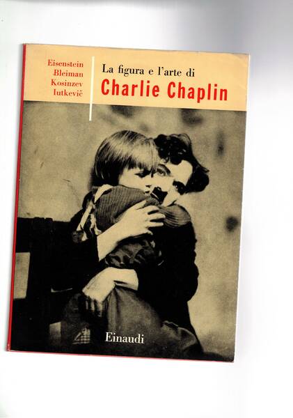La figura e l'arte di Charlie Chaplin. Coll. I Saggi.
