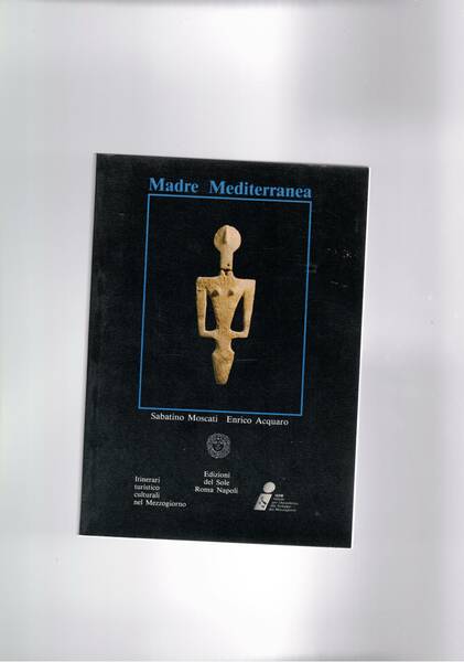 Madre mediterranea. Itinerari del mezzogiorno. Civiltà fenicia, cartaginese e nuragica …