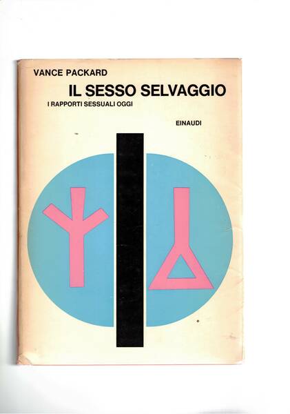 Il sesso selvaggio. I Rapporti sessuali oggi. Coll. I saggi.