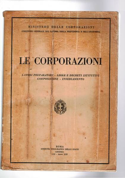 Le Corporazioni. Lavori preparatori, legge e decreti istitutivi, composizione, insediamento.