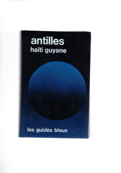 Antilles Françaises, Guyane, Haiti, croisieres aux caraibes. Coll. Les Guides …