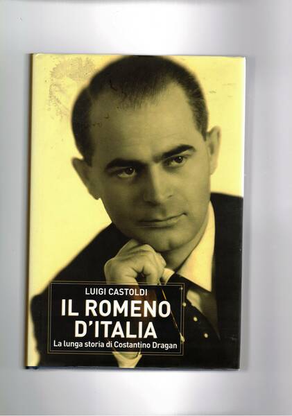 Il romeno d'Italia. La lunga storia di Costantino Dragan.