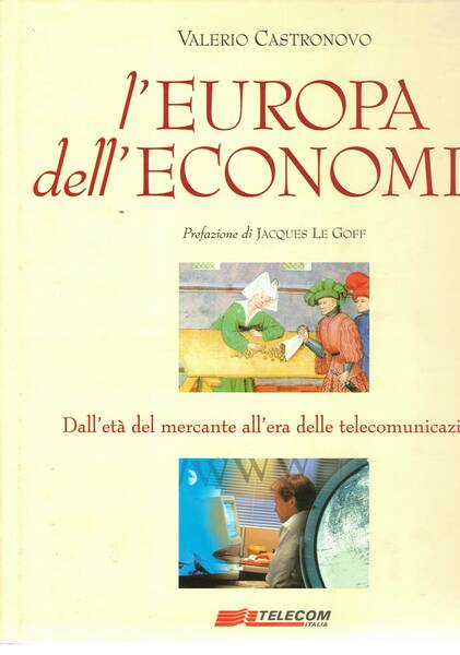 L'Europa dell'economia. dall'età del mercante all'era delle telecomunicazioni. Prefazione di …