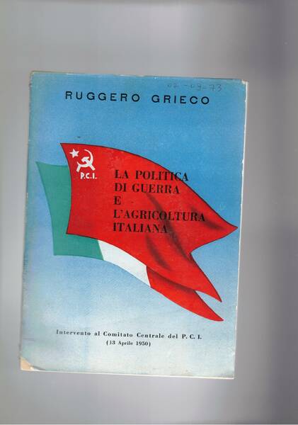 La politica di guerra e l'agricoltura italiana; intervento al comitato …