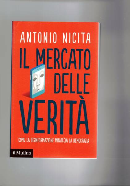 Il mercato delle verità. Come la disinformazione minaccia la democrazia.