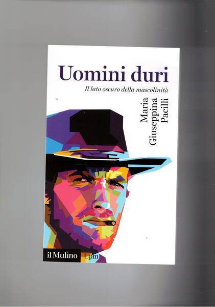 Uomini duri. Il lato oscuro della mascolinità.