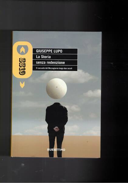 La storia senza redenzione. Il racconto del Mezzogiorno lungo due …