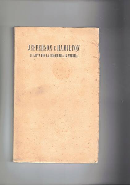 Jefferson e Hamilton. La lotta per la democrazia in America.