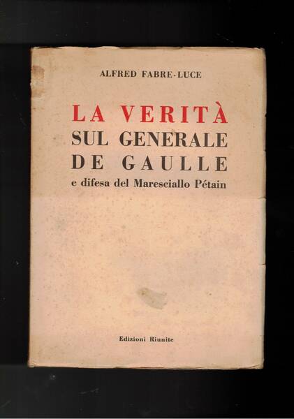 la verità sul generale De Gaulle e difesa del Maresciallo …