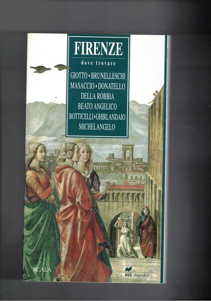 Firenze. Dove trovare: Giotto, Brunelleschi, masaccio, Donatello, Della Robbia, Beato …