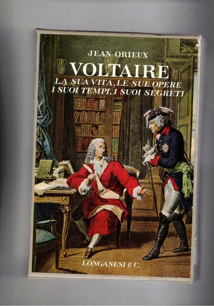 Voltaire. La sua vita, le sue opere, i suoi tempi, …