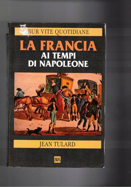 La francia ai tempi di Napoleone. Coll. Bur.