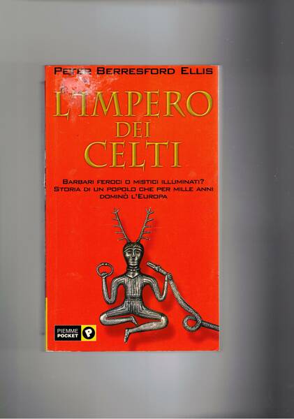 L'impero dei Celti. Barbari feroci o mistici illuminati? Storia di …