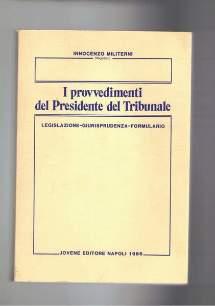 I provvedimenti del Presidente del tribunale. Legislazione-giurisprudenza-formulario.