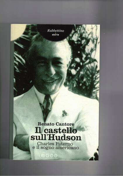 Il castello sull'Hudson. Charles Paterno e il sogno americamo. Emigrato …