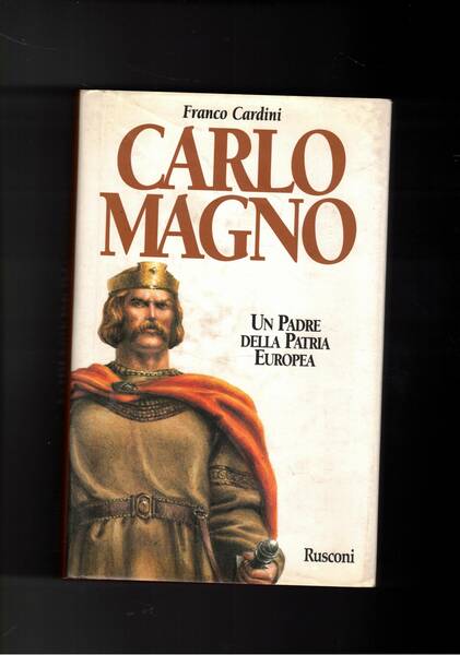 Carlo Magno. Un padre della patria europea.