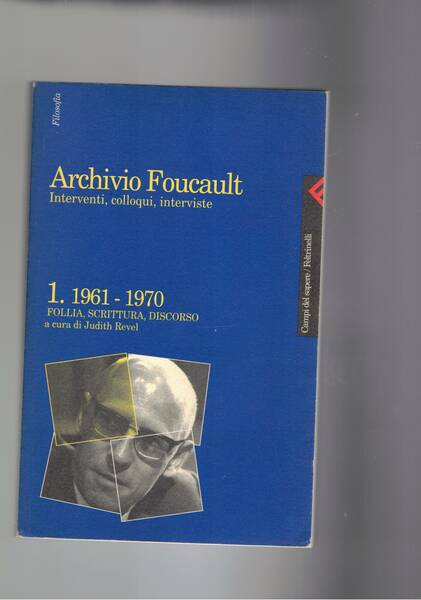 Archivio Foucault. interventi, colloqui, interviste. Vol. 1° 1961-1970: follia, scrittuta, …