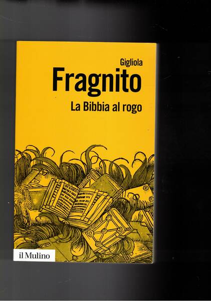 La Bibbia al rogo. Le vicende della chiasa della controriforma …