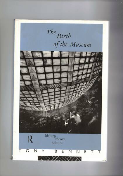 The Birth of the Museum. History, theory, politics.