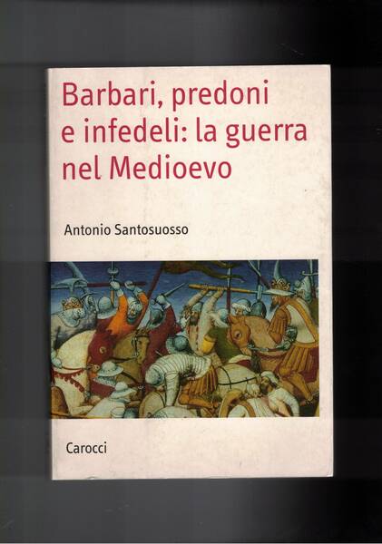 Barbari, predoni e infedeli: la guerra nel Medioevo.